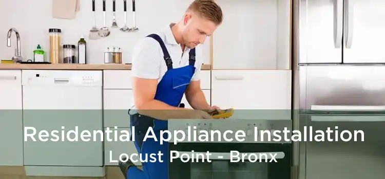 Residential Appliance Installation Locust Point - Bronx