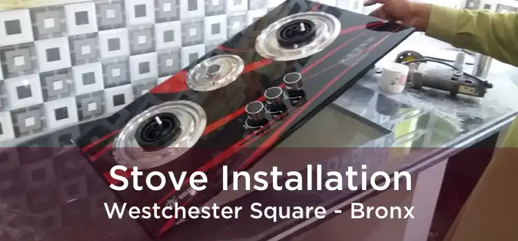 Stove Installation Westchester Square - Bronx